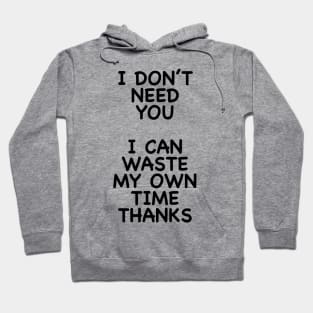 I DON'T NEED YOU Hoodie